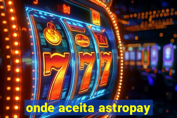 onde aceita astropay